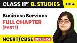 Class 11 Business Studies Chapter 4  | Business Services - Full Chapter (2022-23)