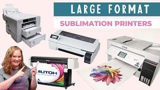 Large Format Sublimation Printers: Which Do You Need?