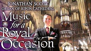 MUSIC FOR A ROYAL OCCASION - JONATHAN SCOTT - ORGAN OF RIPON CATHEDRAL