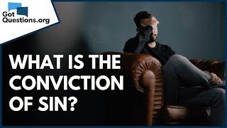 What is the Conviction of Sin? | What is Conviction of the Holy Spirit? | GotQuestions.org