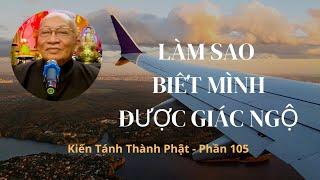 LÀM SAO ĐỂ BIẾT MÌNH GIÁC NGỘ   KIẾN TÁNH THÀNH PHẬT PHẦN 105