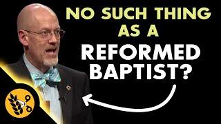 No Such thing as a Reformed Baptist?