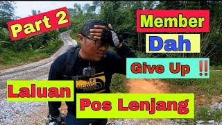 #56 | Part 2 | Laluan Masuk Pos Lenjang | Member dah Nak Give Up! |