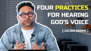 Four Practices for Hearing God's Voice | Julian Adams