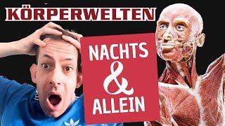 Nachts & alleine in der Körperwelten Ausstellung