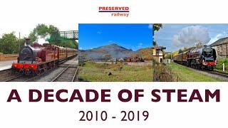 A Decade of Steam - Preserved Railway: 2010 - 2019