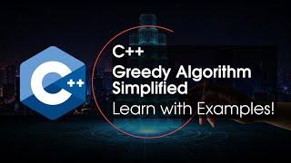 C++ Greedy Algorithm Simplified | Learn with Examples!