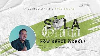 Sola Gratia | What Is So Amazing About Grace: How Grace Works - Ps. Leo Carlo Panlilio