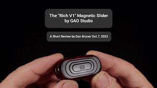 The "Rich V1" Magnetic Slider by GAO Studio - A Short Review by Dan Bruner Oct.7, 2023