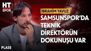 İbrahim Yavuz, Samsunspor'un Oyununu Değerlendirdi - Plase