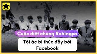 Cuộc Diệt Chủng Rohingya - Tội Ác Bị Thúc Đẩy Bởi Facebook