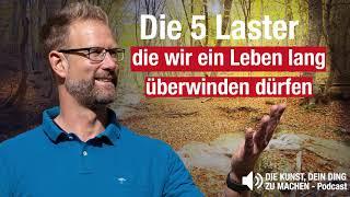 Die 5 Laster, die wir ein Leben lang überwinden dürfen