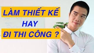 ( Chia sẻ sâu hơn) Kỹ sư xây dựng lựa chọn Kỹ sư thiết kế hay Kỹ sư thi công, Kỹ sư giám sát?