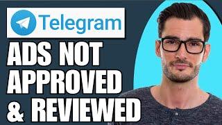 Why is Telegram Ads Not Approved and Reviewed? (Explained)