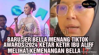 BARU JER BELLA MENANG TIKTOK AWARDS 2024 KETAR KETIR IBU ALIFF MELIHAT KEMENANGAN BELLA ⁉️