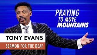 Praying to Move Mountains - Tony Evans Sermon for the Deaf