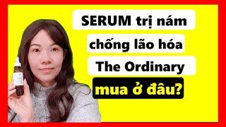 Serum Ordinary chống lão hóa, thâm nám mua ở đâu ? Sản phẩm CANADA cực tốt giá bình dân #152