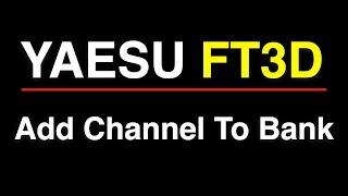 Yaesu FT3D Add Channel to a Bank