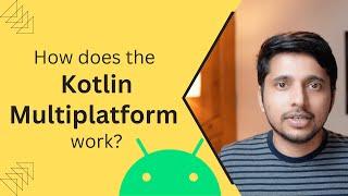 How does the Kotlin Multiplatform work?