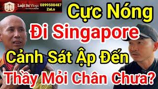  Trực Tiếp Sư Thích Minh Tuệ Nhập Mới Nhất Đến Singapore Liệu Rằng Cảnh Sát Kiểm Tra? Luật Sư Vlogs