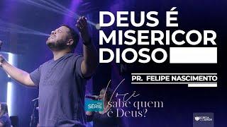 SÉRIE VOCÊ SABE QUEM É DEUS? - DEUS É MISERICORDIOSO - PR. FELIPE NASCIMENTO- IGREJA DO AMOR