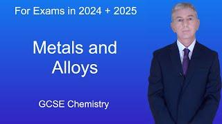 GCSE Chemistry Revision "Metals and Alloys"