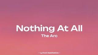 The Arc - Nothing At All ( Lyrics ) 10 Mins Loop | Lyrical Aesthetics |