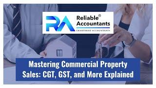 Mastering Commercial Property Sales - CGT, GST, and More Explained