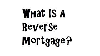 What Is A Reverse Mortgage?