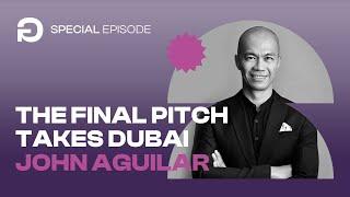 The Final Pitch Takes Dubai: Entrepreneurship & Mentorship with John Aguilar