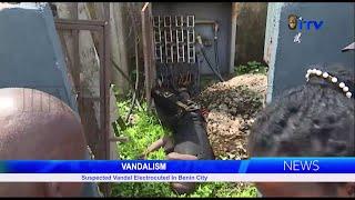 Vandalism: Suspected Vandal Electrocuted In Benin City