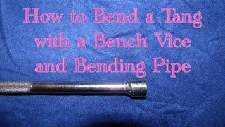 Bending A Tang with a Bench Vice and a Bending Pipe