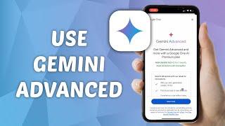 How to Use Gemini Advanced