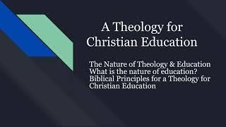 A Theology for Christian Education Lecture 1 Fall Quarter