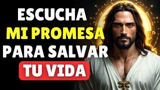 Escucha mi Promesa para SALVAR TU VIDA | Dios te Dice Hoy