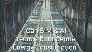 Can BIM and AI reduce Data Centre Energy Consumption?