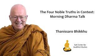 The Four Noble Truths in Context: Morning Dharma Talk - Ṭhānissaro Bhikkhu