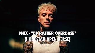 PHIX - "I'D RATHER OVERDOSE" - (HONESTAV OPEN VERSE)