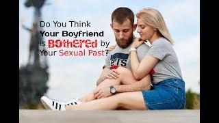 Do You Think Your Boyfriend is Bothered by Your Sexual Past