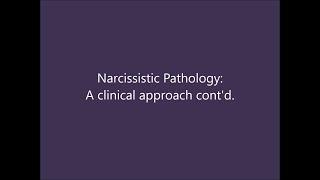 Narcissistic Pathology: A clinical approach continued.