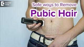 Ways to remove pubic hair : How to Safely Remove Hair?  - Dr. Nischal K | Doctors' Circle