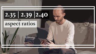 2.35:1 vs 2.39:1 vs 2.40:1 | Aspect Ratios