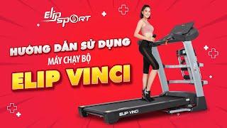 Hướng Dẫn Sử Dụng Máy Chạy Bộ ELIP VINCI - Elipsport.vn