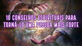 10 conselhos espirituais para torná-lo uma pessoa mais forte