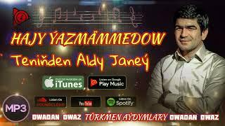 Hajy Yazmammedow - Teniňden Aldy Janeý | Turkmen Aydym