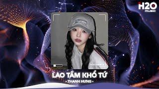 Lao Tâm Khổ Tứ Remix, Trái Tim Đã Mang Tổn Thương RemixNhạc Remix Xu Hướng TikTok 2024