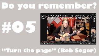 Do you remember "Turn The Page" by Bob Seger?  A small guitar tutorial by Jorgfromgermany.