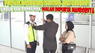 PEMILIK GEDUNG NYAMAR JADI SECURITY UNTUK CEK PROYEK BANGUNAN, MALAH DIPUKULI MANDORNYA