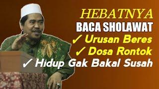 Dahsyat! Manfaat Baca Sholawat Tiap Hari °Urusan Beres Dosa Terampuni | KH Fakhruddin Al Bantani