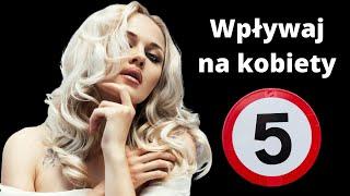 Jak wpływać na piękne kobiety ? 5 sztuczek